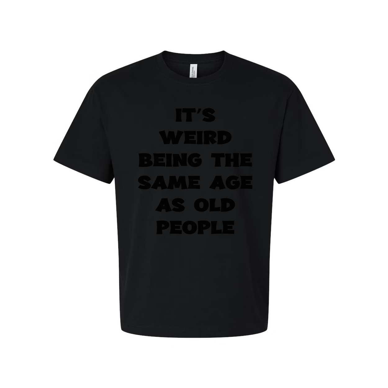 Its Weird Being The Same Age As Old People Unisex Shirt