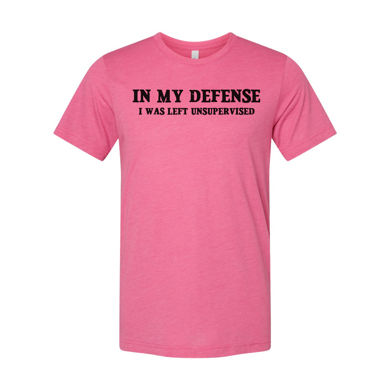 In My Defense I Was Left Unsupervised Unisex T Shirt