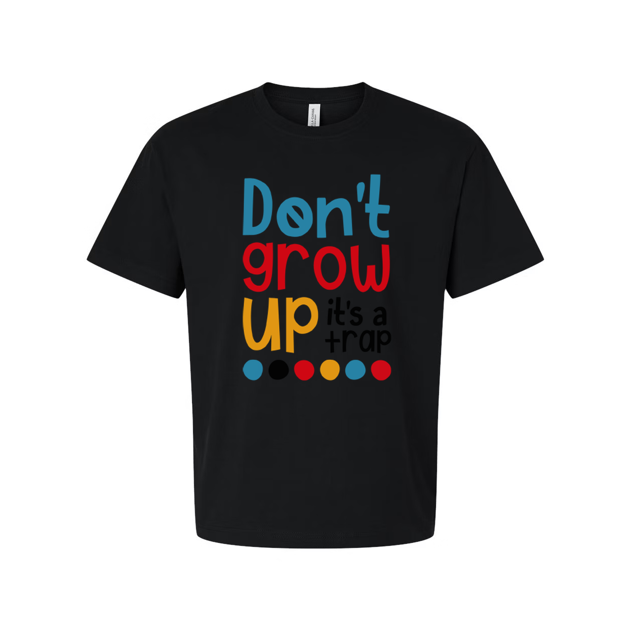 Dont Grow Up Its A Trap Unisex T Shirt Funny Quote Tee