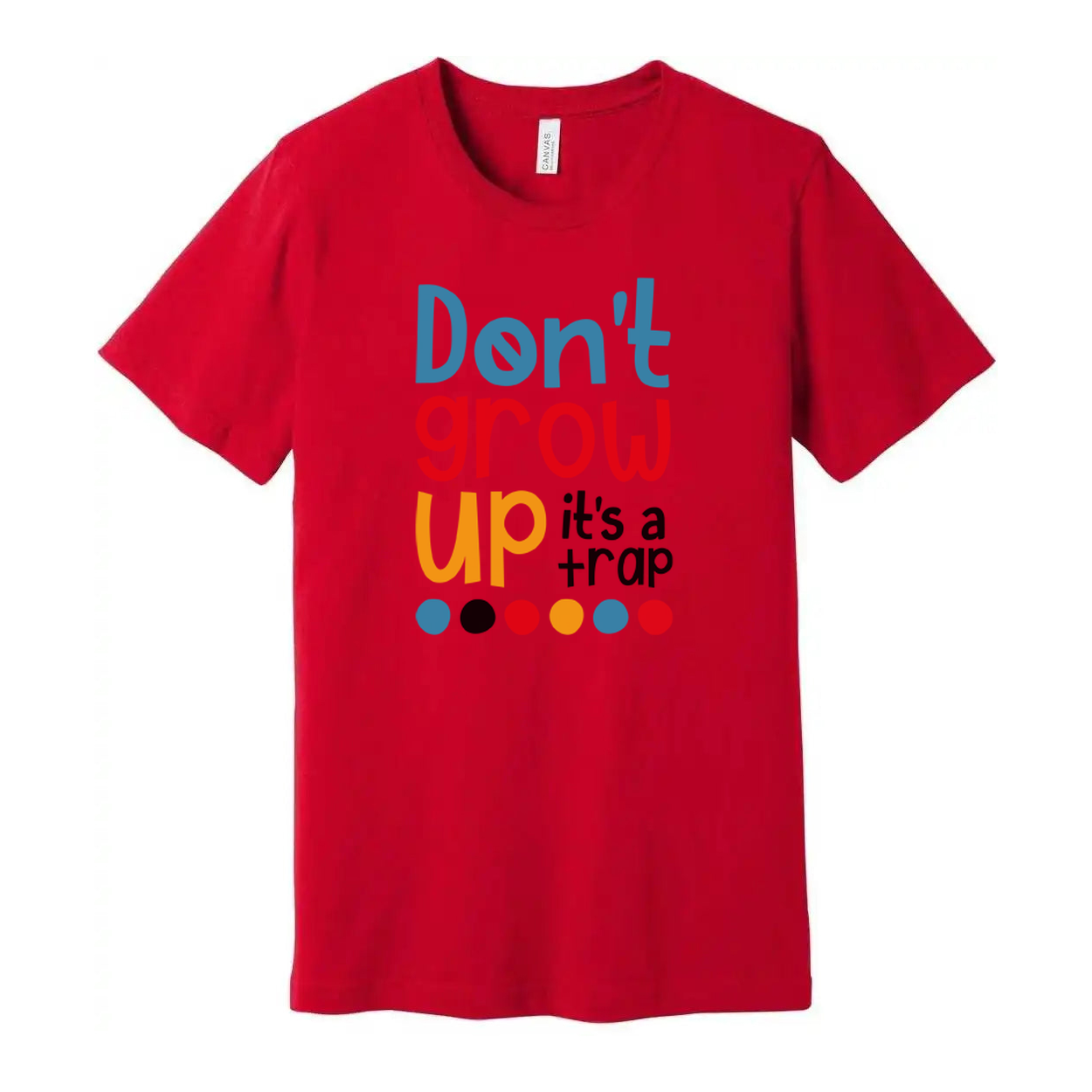 Dont Grow Up Its A Trap Unisex T Shirt Funny Quote Tee