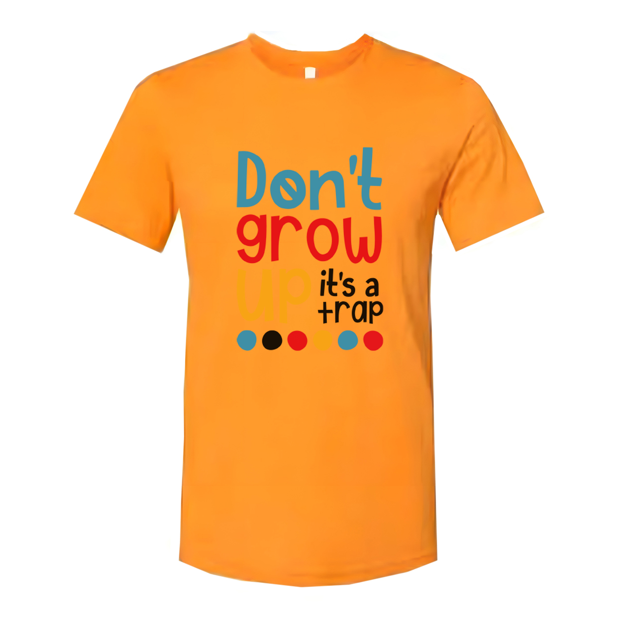 Dont Grow Up Its A Trap Unisex T Shirt Funny Quote Tee