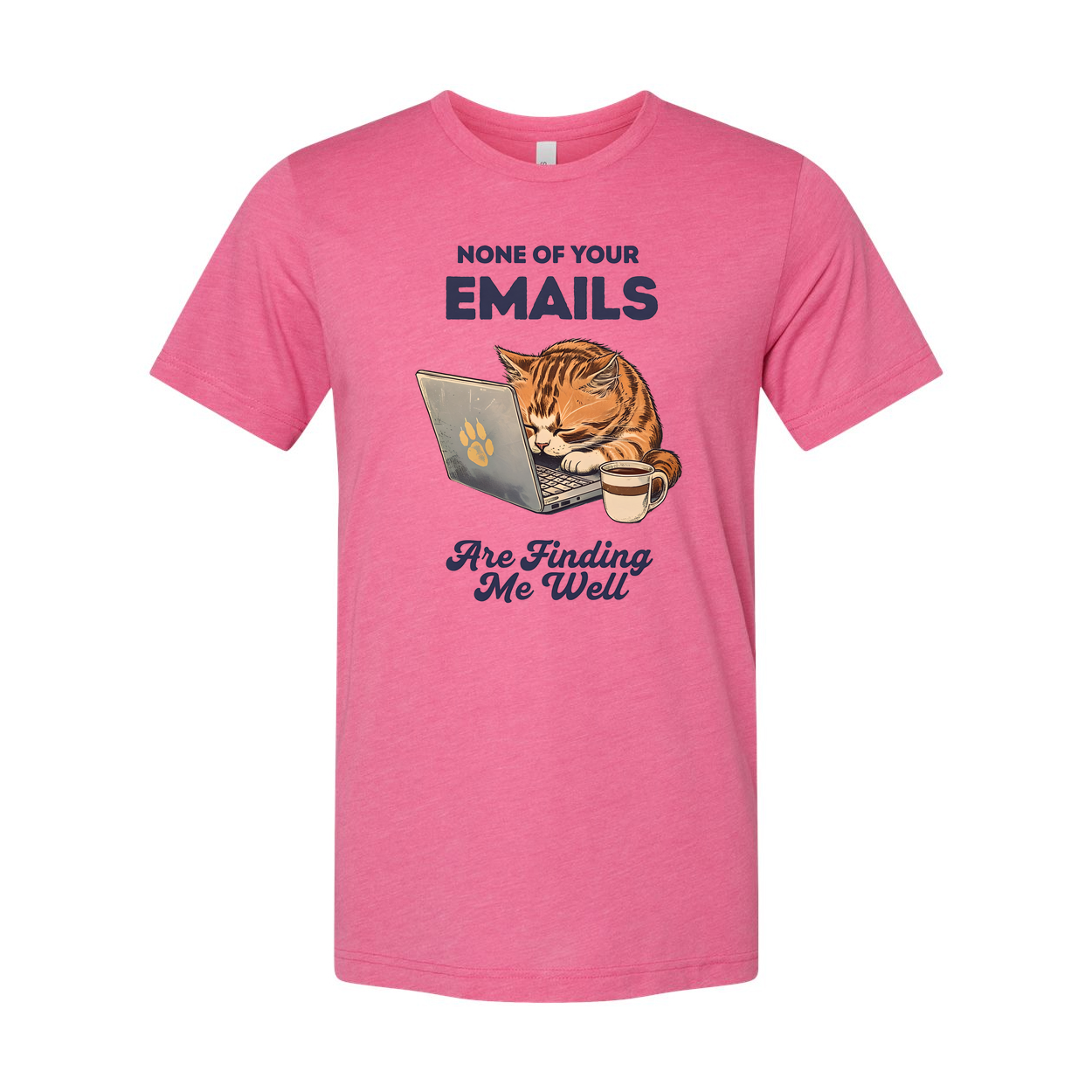 None Of Your Emails Are Finding Me Well Unisex Tee Shirt