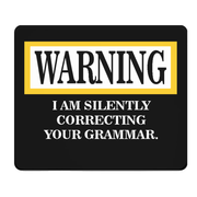 Warning I Am Silently Correcting Your Grammar Mouse Pad