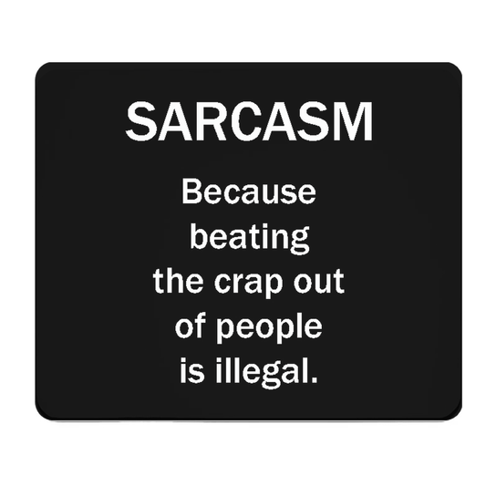 Sarcasm Beating The Crap Out Of People Is Illegal Mouse Pad