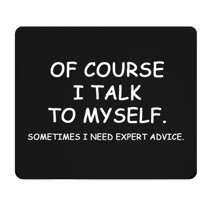 Of Course I Talk To Myself Thick Mouse Pad With Quote
