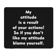 My Attitude Is a Result of Your Actions Thick Mouse Pad