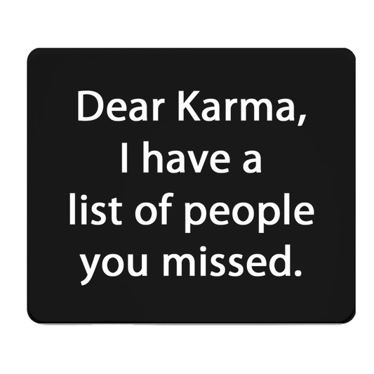 Dear Karma I Have List Of People You Missed Thick Mouse Pad