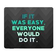 If It Was Easy Everyone Would Do It Thick Mouse Pad