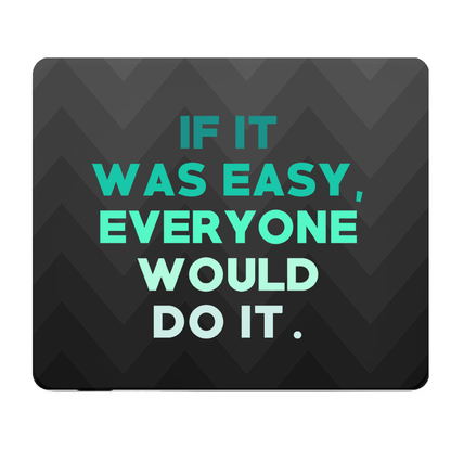 If It Was Easy Everyone Would Do It Thick Mouse Pad
