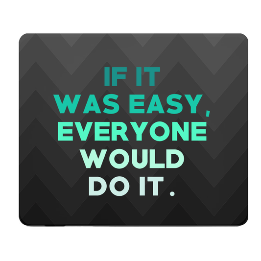 If It Was Easy Everyone Would Do It Thick Mouse Pad