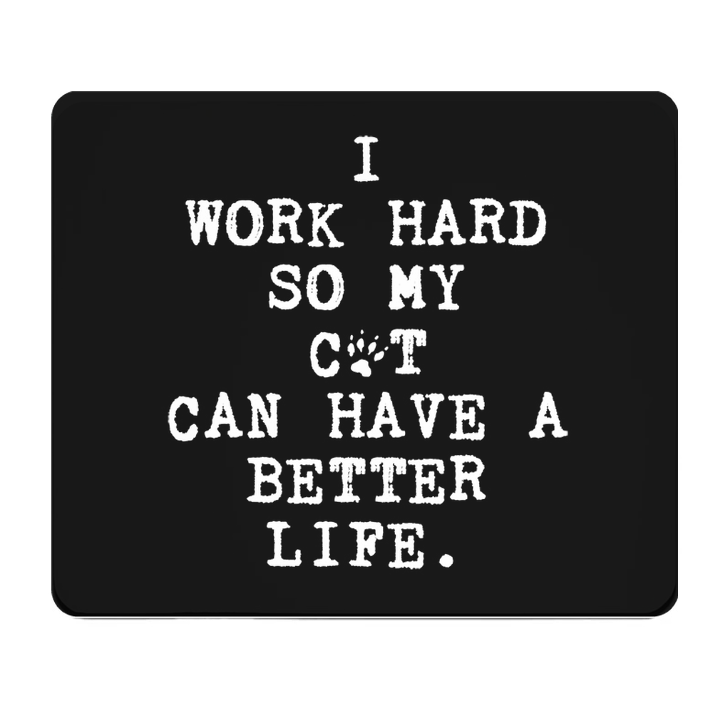 I Work Hard So My Cat Can Have A Better Life Mouse Pad