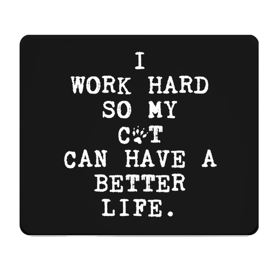 I Work Hard So My Cat Can Have A Better Life Mouse Pad