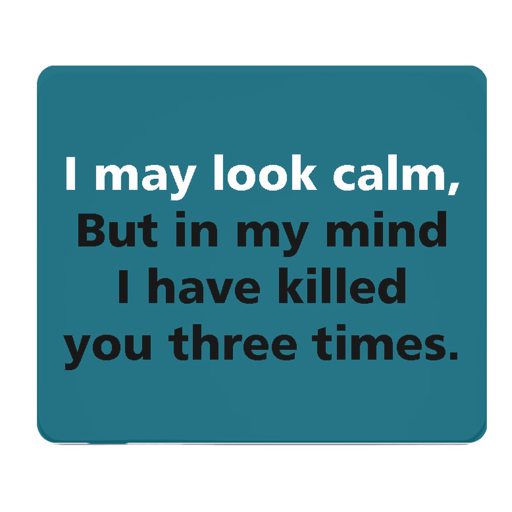 I Look Calm But My Mind Has Killed You Thick Mouse Pad