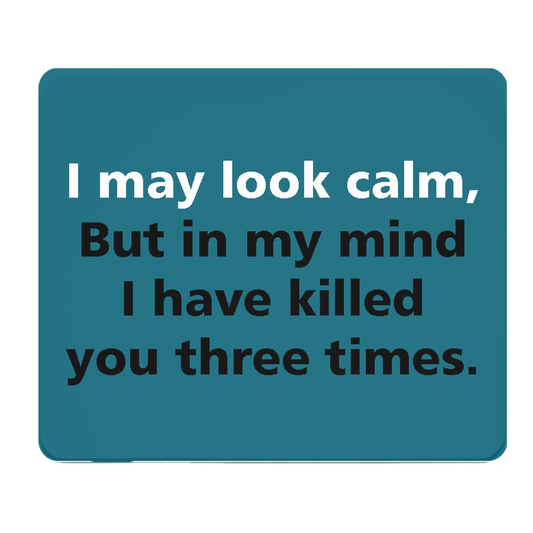 I Look Calm But My Mind Has Killed You Thick Mouse Pad