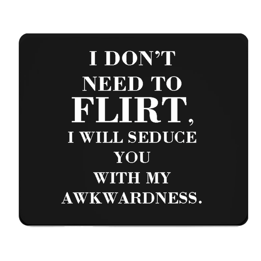I Do Not Need To Flirt Thick Mouse Pad Funny Desk Mat