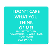 I Dont Care What You Think Turquoise Thick Mouse Pad