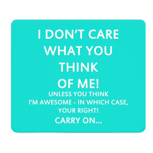 I Dont Care What You Think Turquoise Thick Mouse Pad