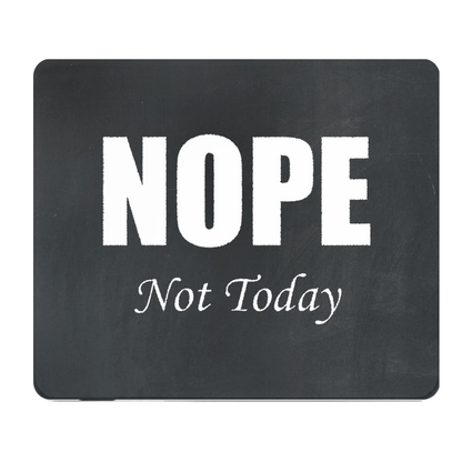 Nope Not Today Thick Mouse Pad For Desk Mat Setup Office