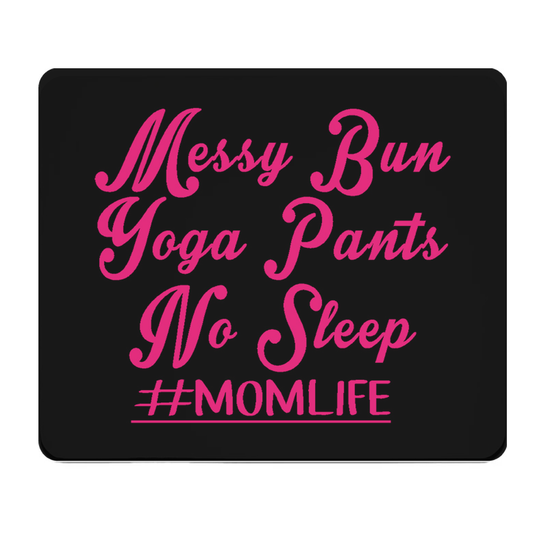 Messy Bun Yoga Pants No Sleep Momlife Thick Mouse Pad