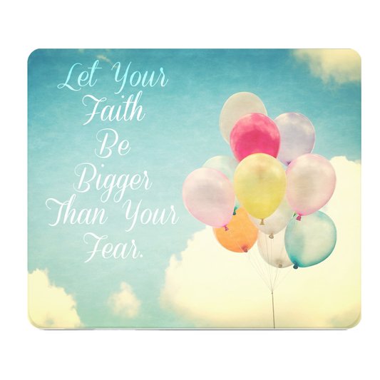 Let Your Faith Be Bigger Than Your Fear Thick Mouse Pad