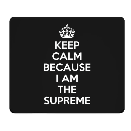 Keep Calm I Am The Supreme Thick Mouse Pad Black XL