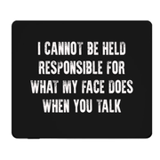 I Cannot Be Held Responsible For What My Face Does Thick Pad