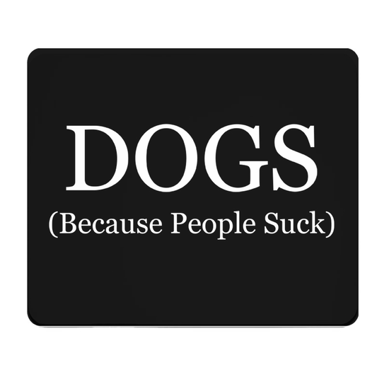 Dogs Because People Suck Thick Mouse Pad For Dog Lovers Gift