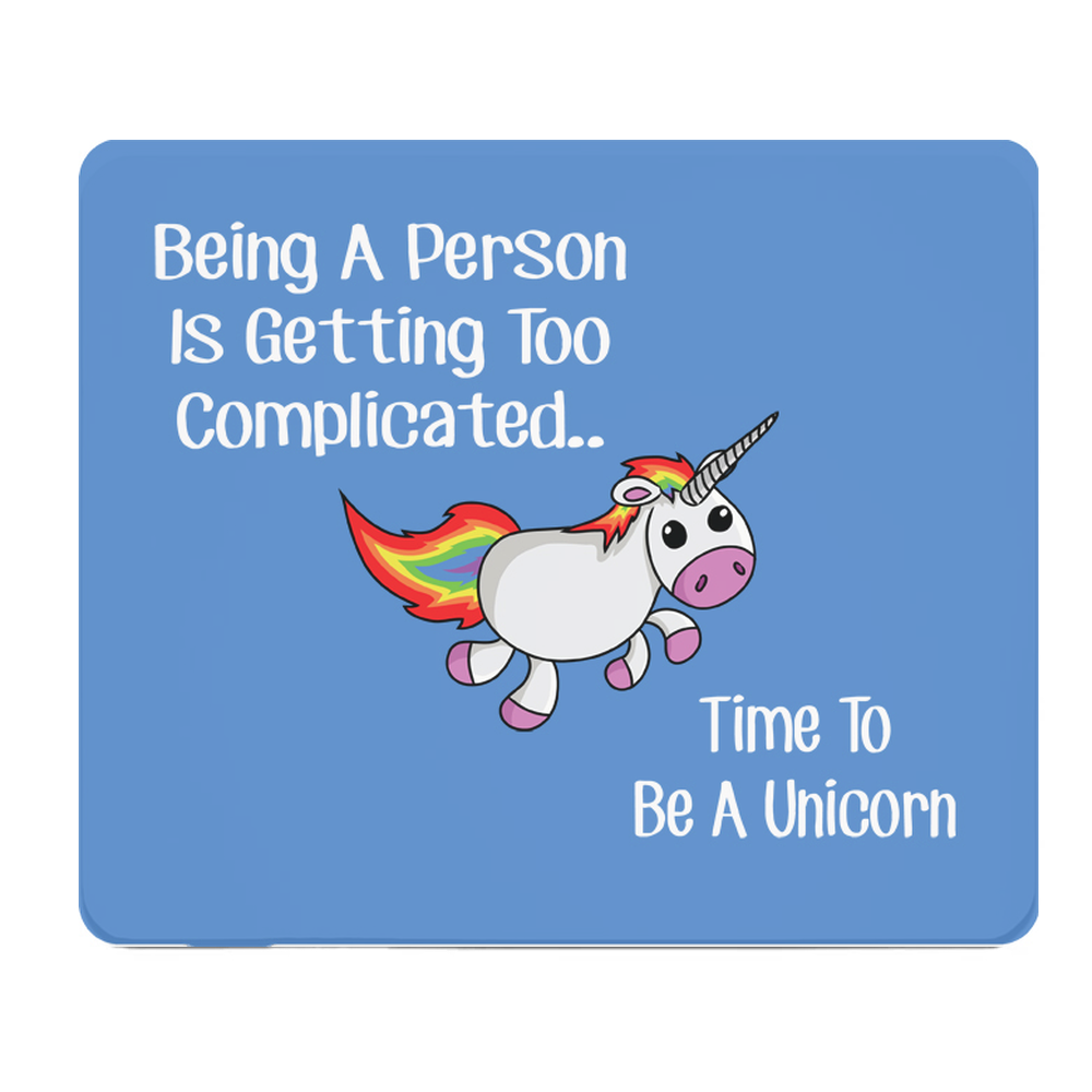 Being A Person Is Too Complicated Thick Unicorn Mouse Pad