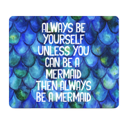 Be Yourself Unless You Can Be A Mermaid Thick Mouse Pad