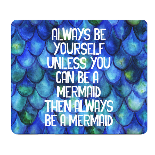 Be Yourself Unless You Can Be A Mermaid Thick Mouse Pad