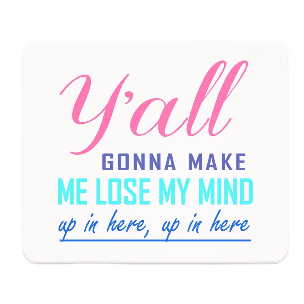 Yall Gonna Make Me Lose My Mind Thick Desk Mouse Pad