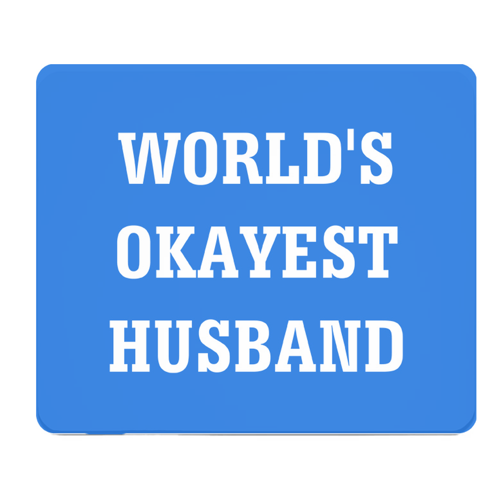 Worlds Okayest Husband Thick Mouse Pad Blue Gift For Him