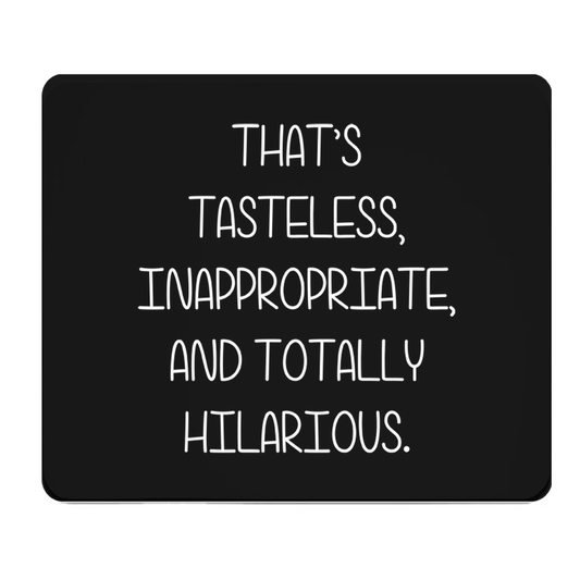 Thats Tasteless Inappropriate But Hilarious Thick Mouse Pad