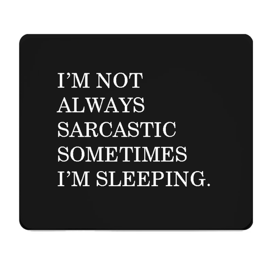 Im Not Always Sarcastic Sleeping Thick Mouse Pad Black