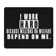 I Work Hard Because Welfare Depends On Me Thick Mouse Pad