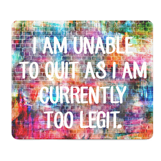 I Am Unable To Quiet As I Am Too Legit Thick Mouse Pad