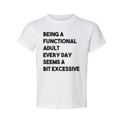 Being a Functional Adult Every Day Seems a Bit Excessive Tee