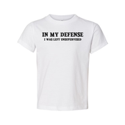 In My Defense I Was Left Unsupervised Unisex T Shirt