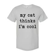 My Cat Thinks Im Cool Unisex T Shirt For Cat Lovers