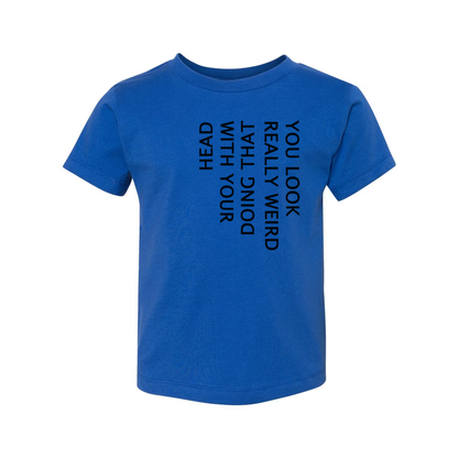 Unisex T Shirt You Look Weird Doing That With Your Head