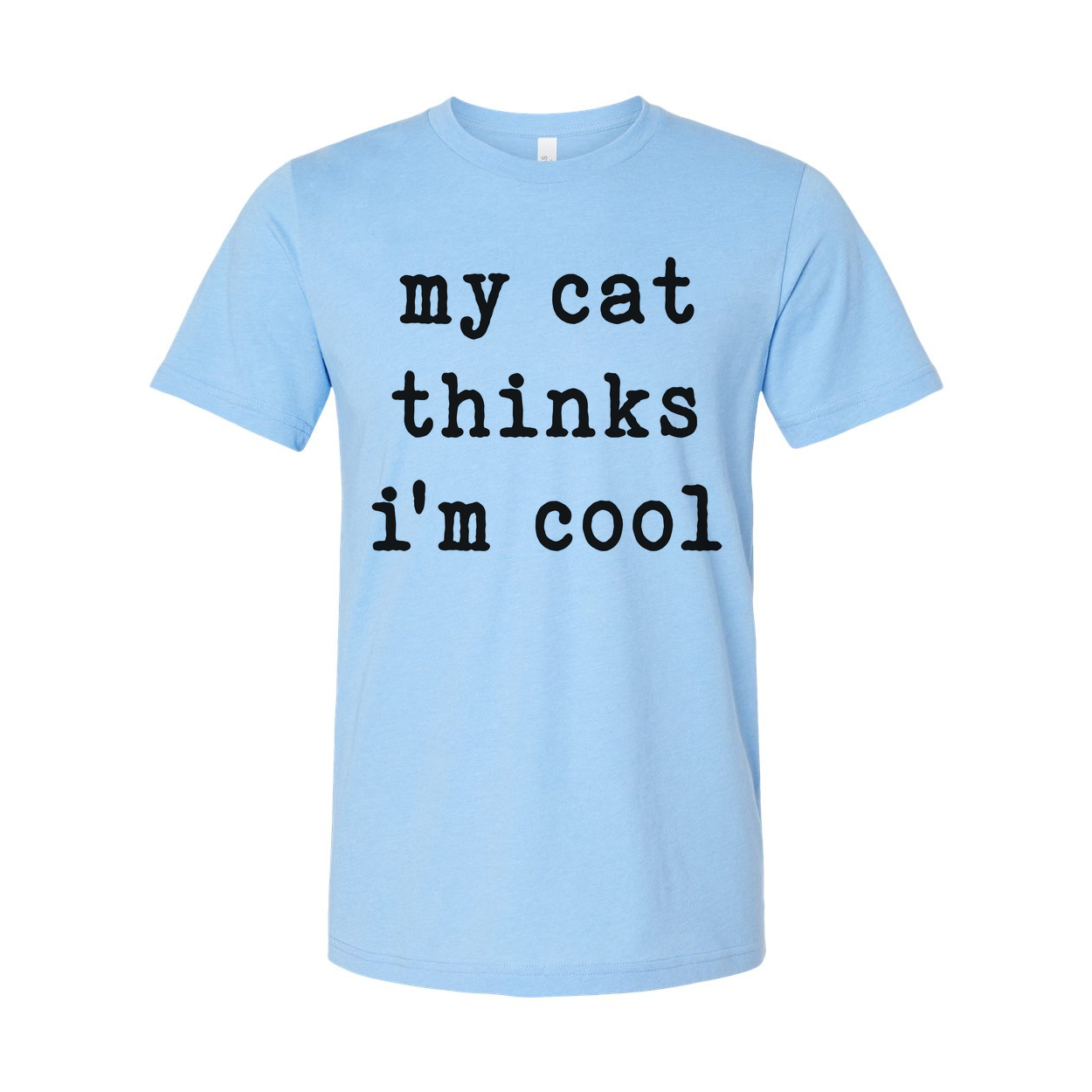 My Cat Thinks Im Cool Unisex T Shirt For Cat Lovers
