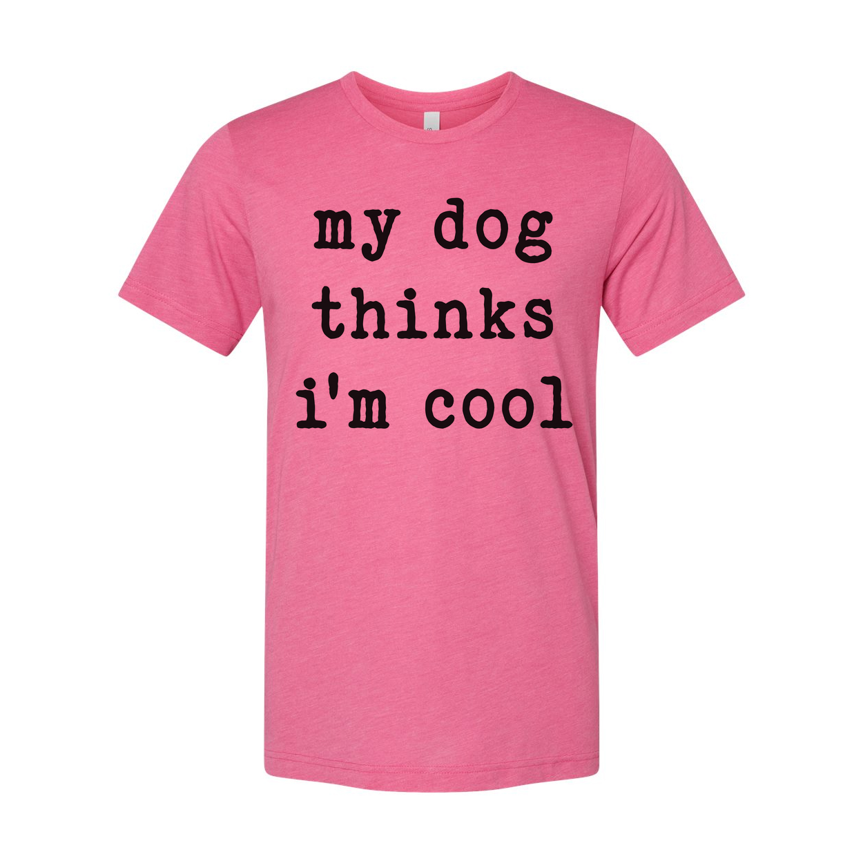 My Dog Thinks Im Cool Unisex T Shirt Funny Dog Lover Tee