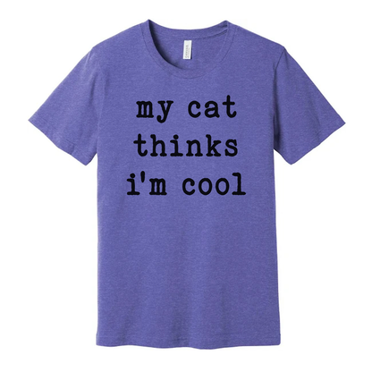 My Cat Thinks Im Cool Unisex T Shirt For Cat Lovers