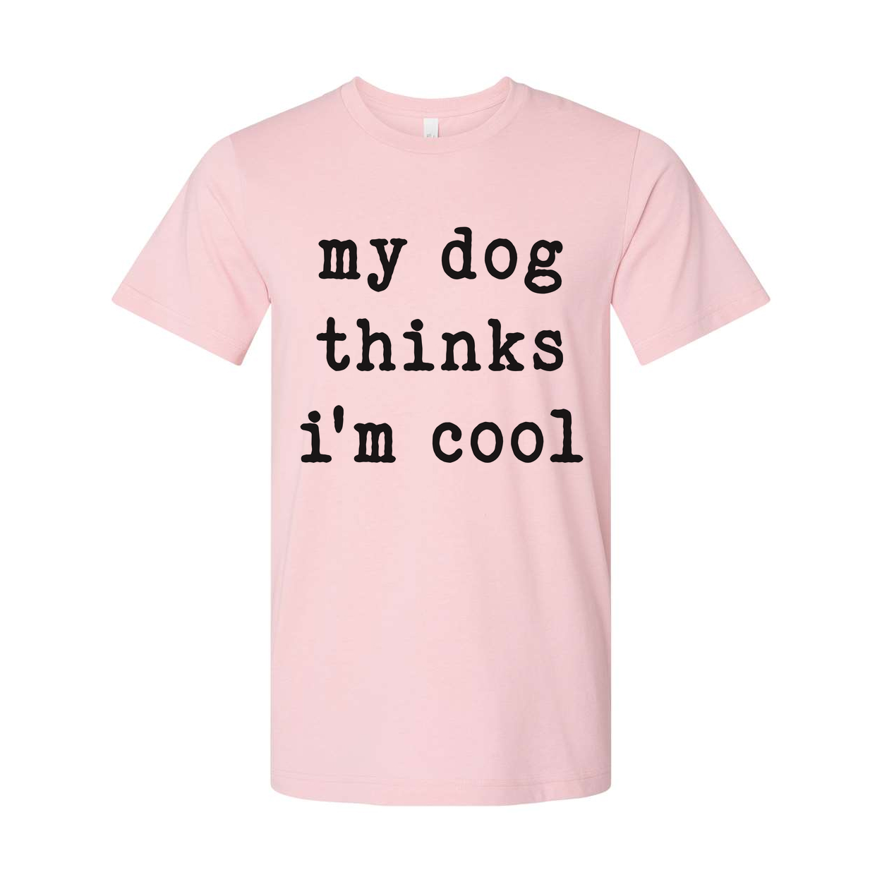 My Dog Thinks Im Cool Unisex T Shirt Funny Dog Lover Tee