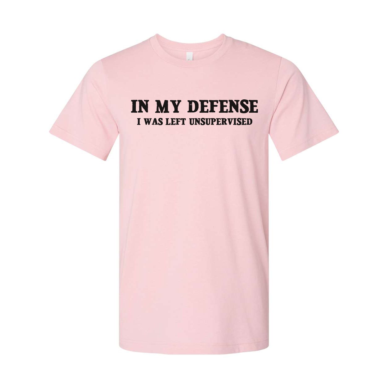In My Defense I Was Left Unsupervised Unisex T Shirt