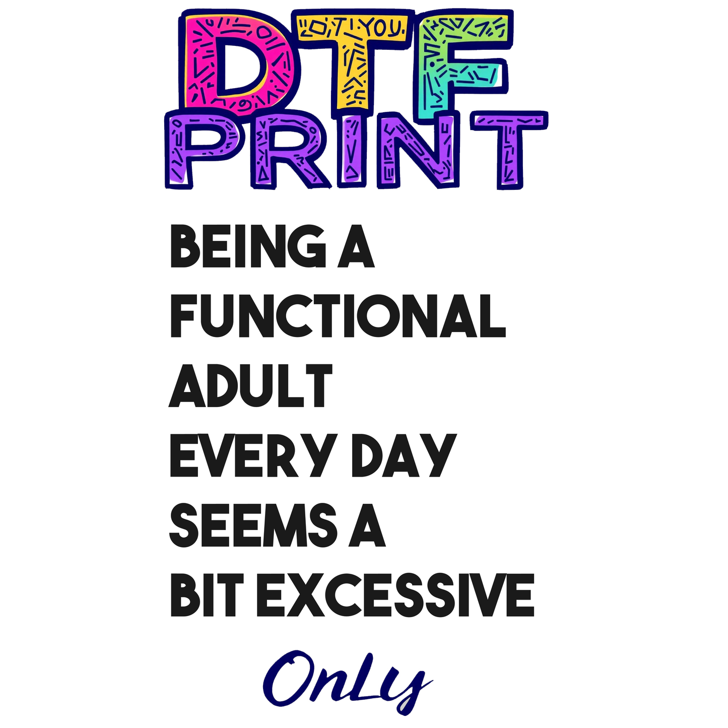 Being a Functional Adult Every Day Seems a Bit Excessive Tee