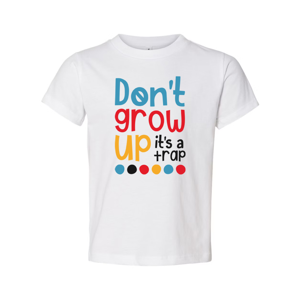 Dont Grow Up Its A Trap Unisex T Shirt Funny Quote Tee