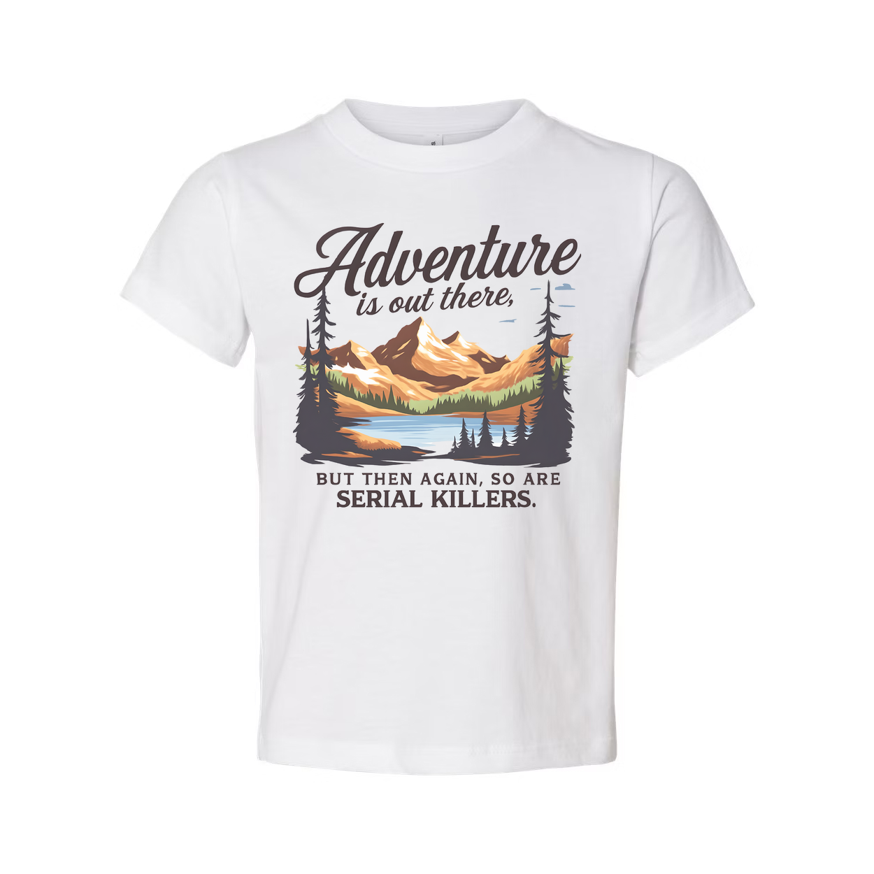 Adventure Is Out There But Then Again Serial Killers Unisex Tee