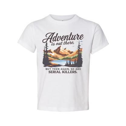 Adventure Is Out There But Then Again Serial Killers Unisex Tee