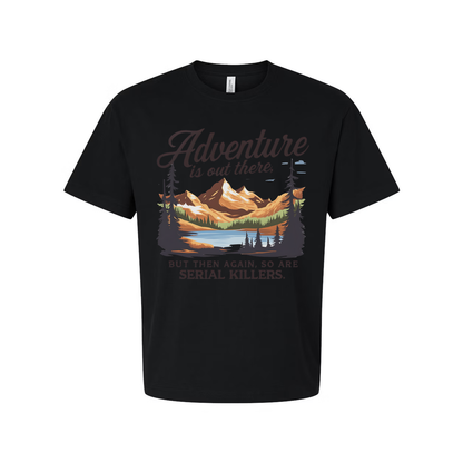 Adventure Is Out There But Then Again Serial Killers Unisex Tee
